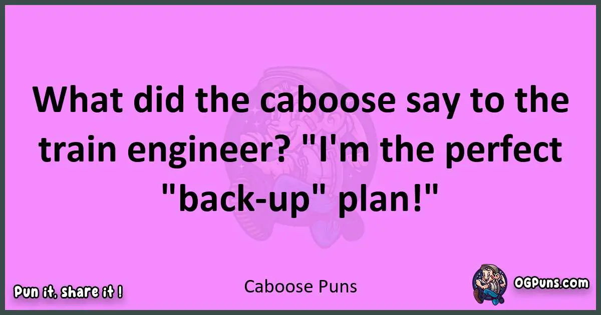 Caboose puns nice pun