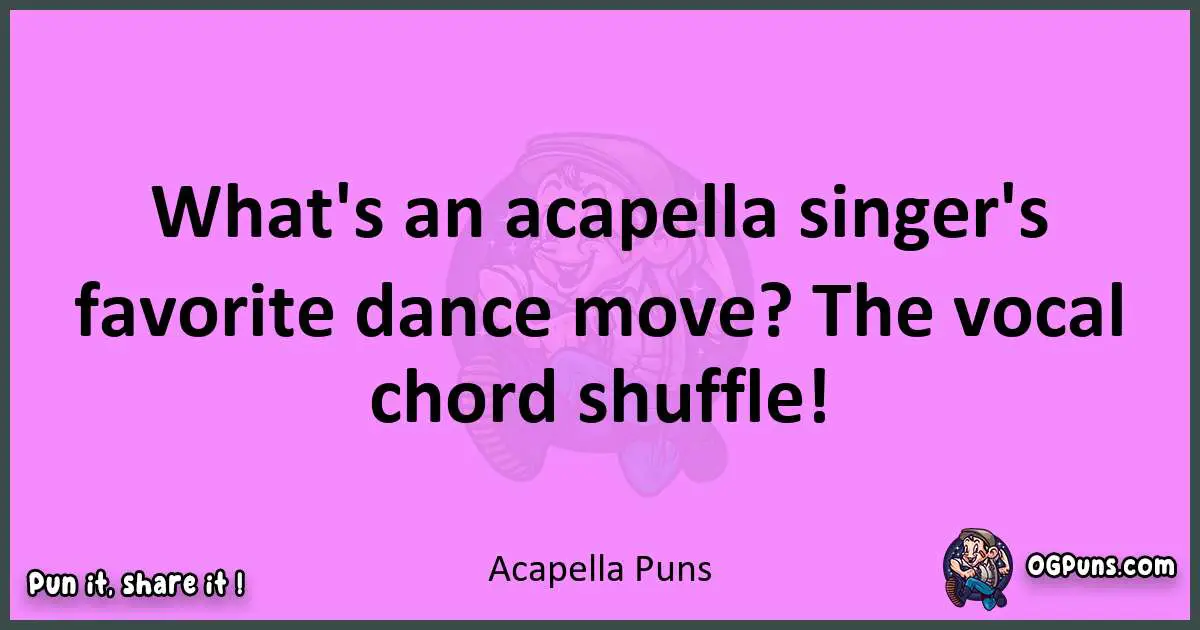 Acapella puns nice pun