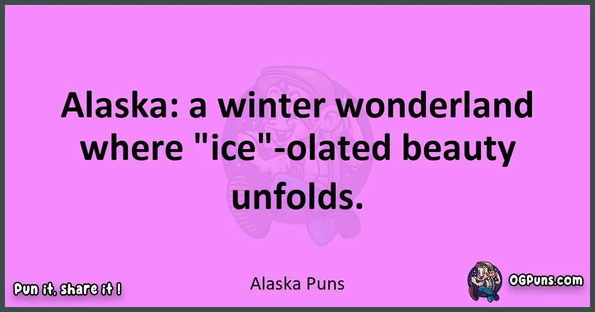 Alaska puns nice pun