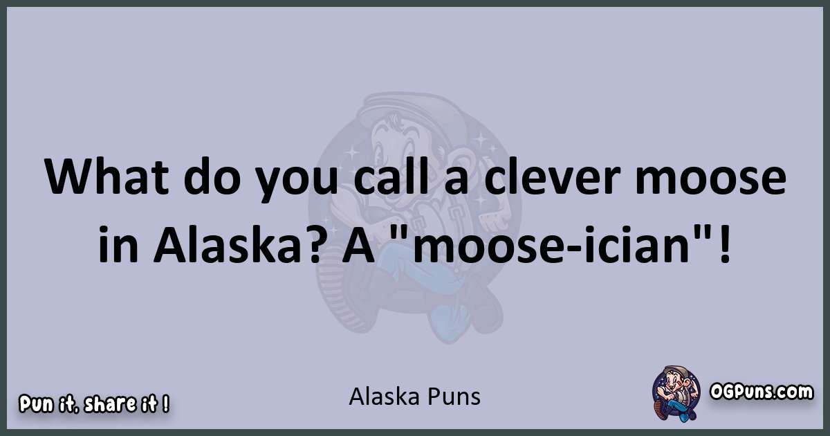 Textual pun with Alaska puns