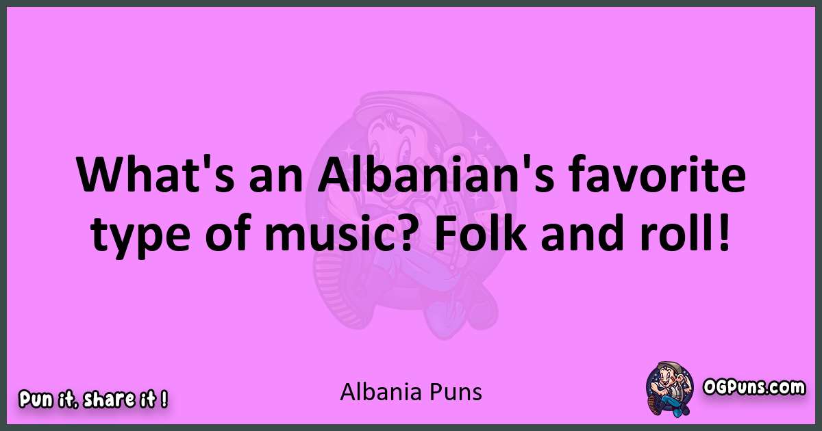 Albania puns nice pun