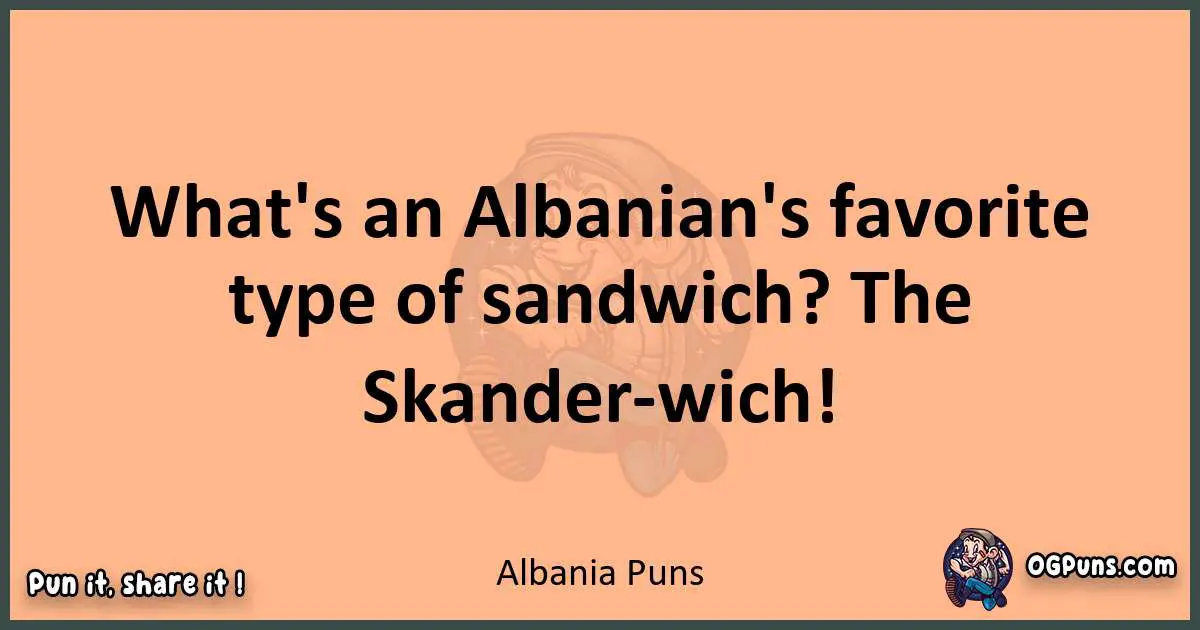 pun with Albania puns