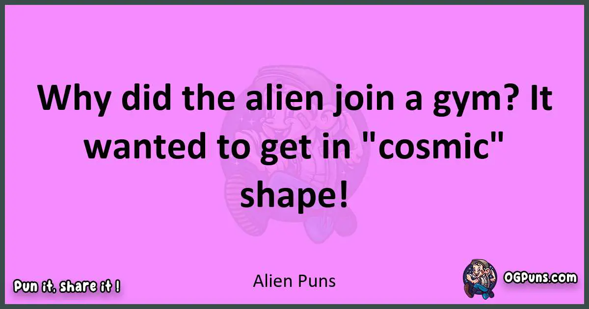 Alien puns nice pun