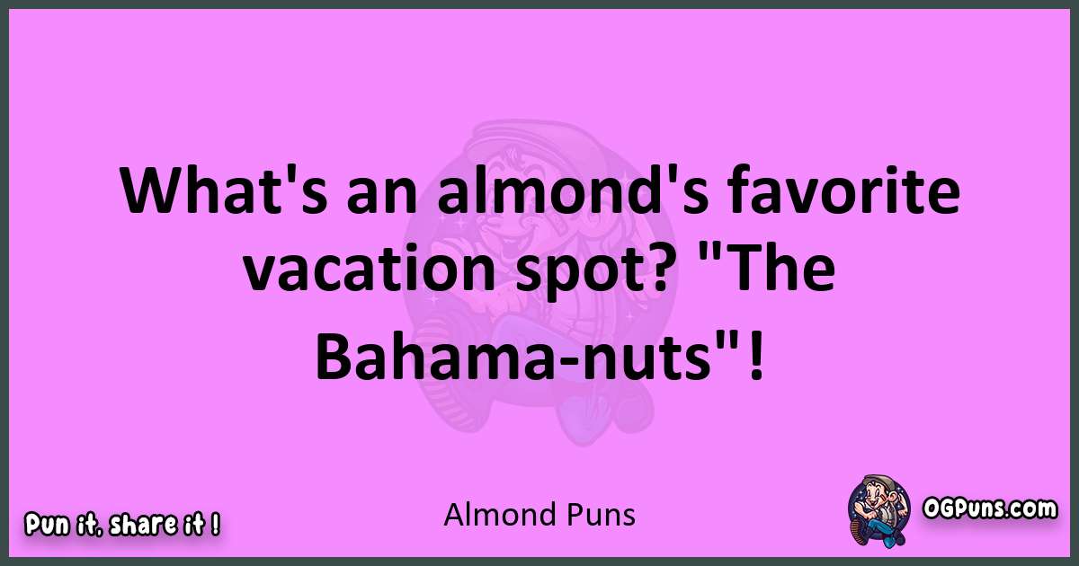 Almond puns nice pun