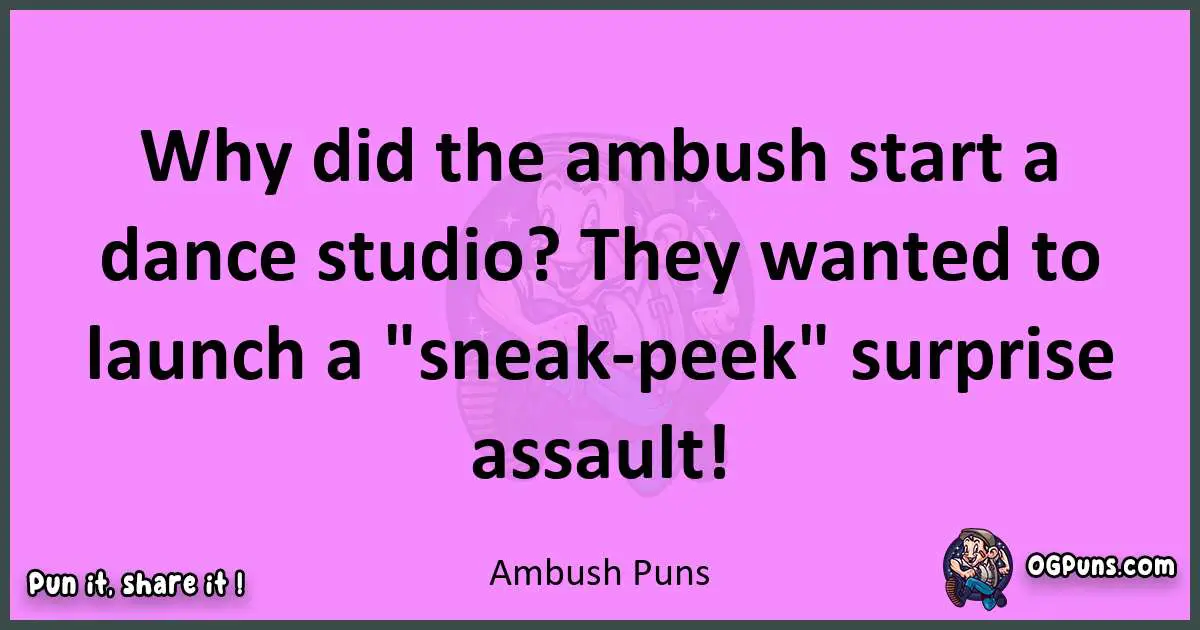 Ambush puns nice pun