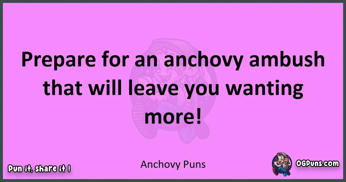 Anchovy puns nice pun