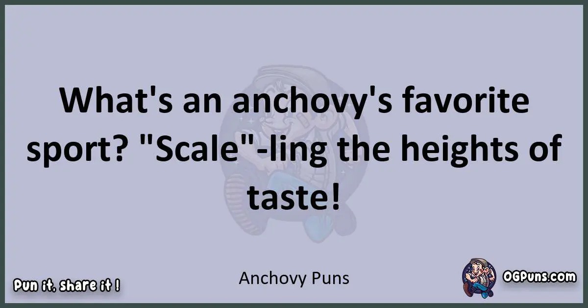 Textual pun with Anchovy puns