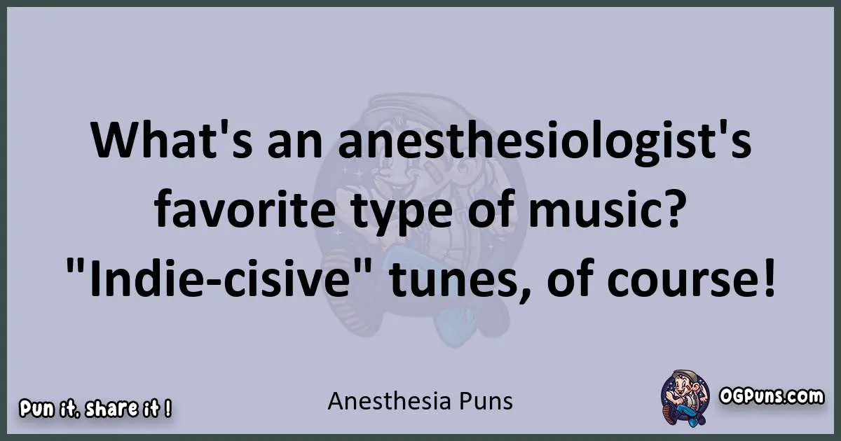Textual pun with Anesthesia puns