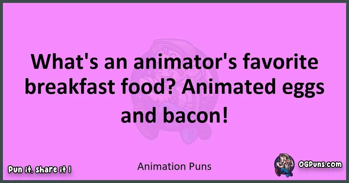 Animation puns nice pun