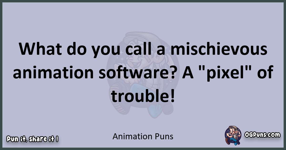 Textual pun with Animation puns