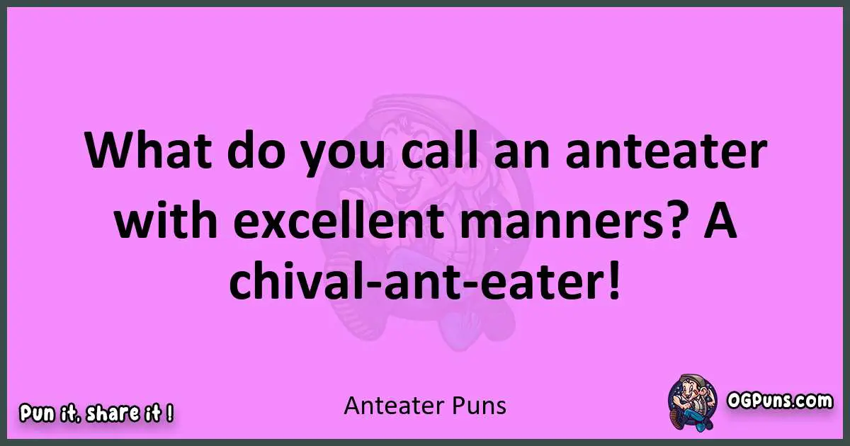 Anteater puns nice pun