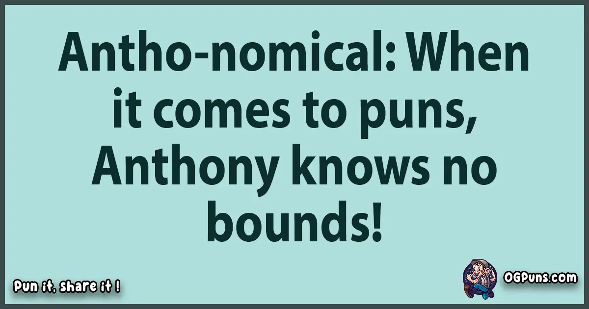 Text of a short pun with Anthony puns