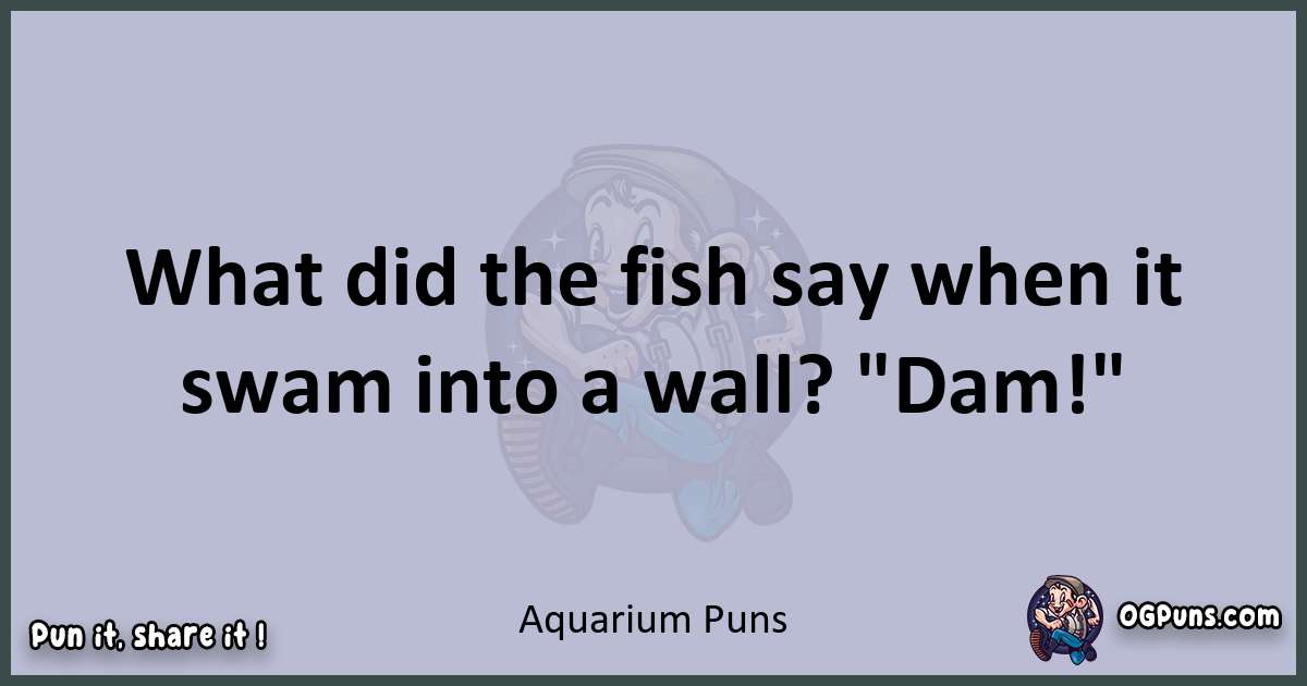 Textual pun with Aquarium puns