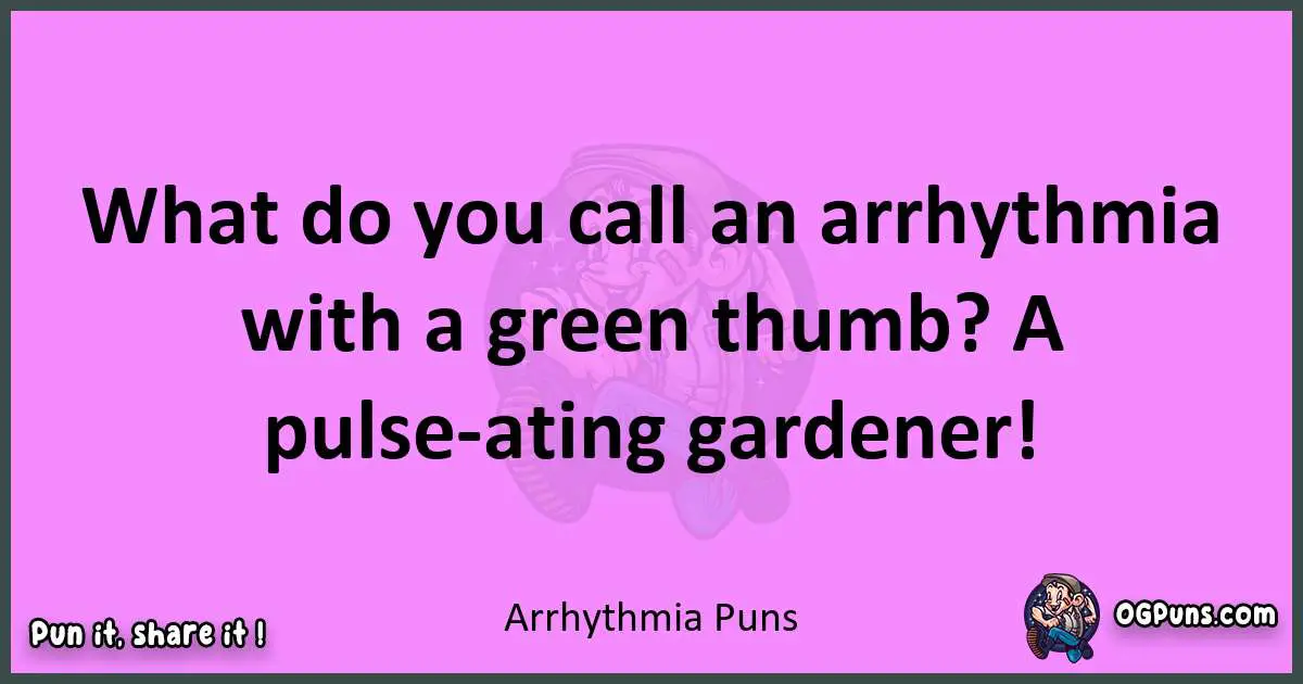 Arrhythmia puns nice pun