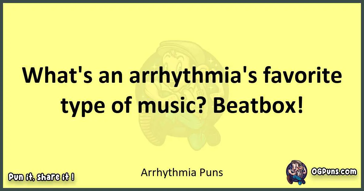 Arrhythmia puns best worpdlay