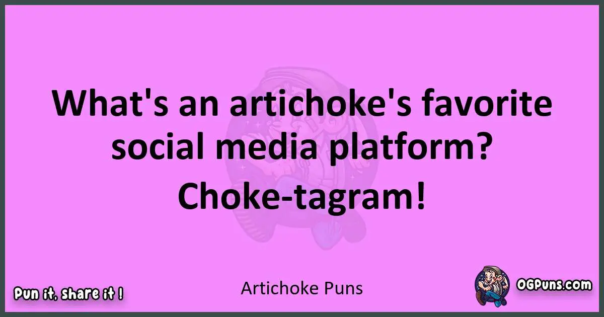 Artichoke puns nice pun
