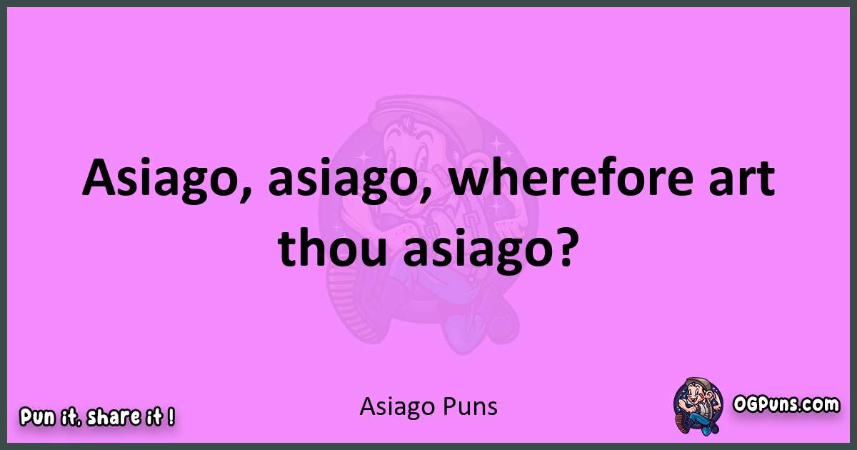 Asiago puns nice pun