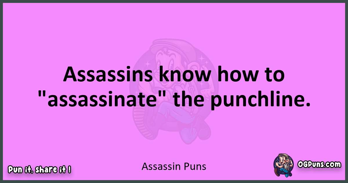 Assassin puns nice pun
