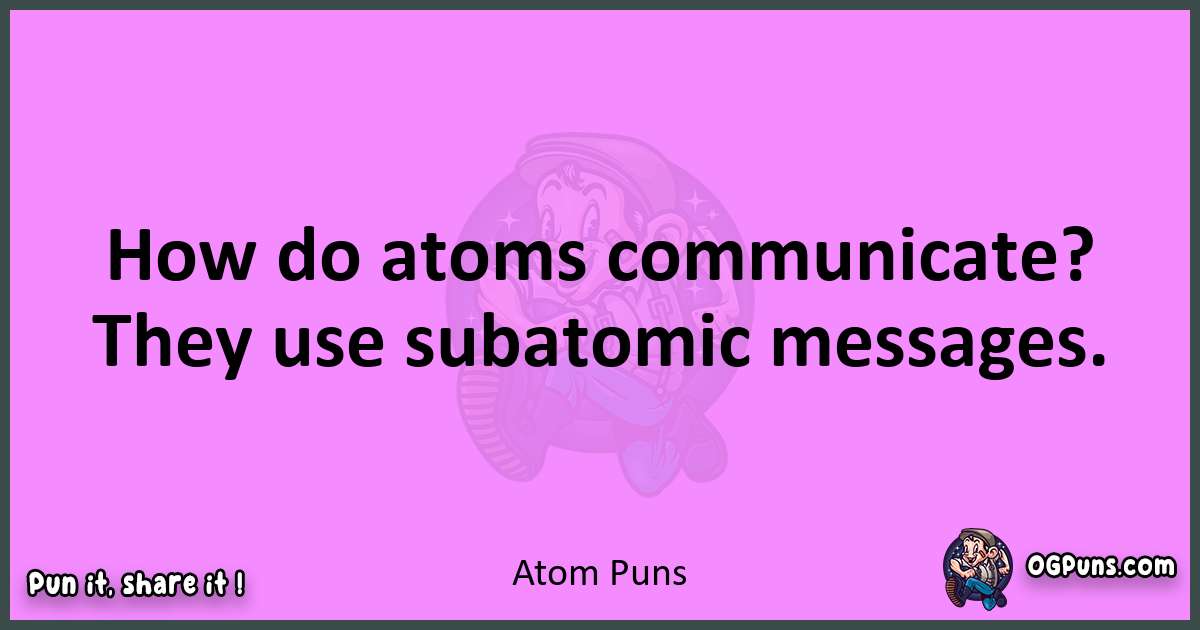 Atom puns nice pun