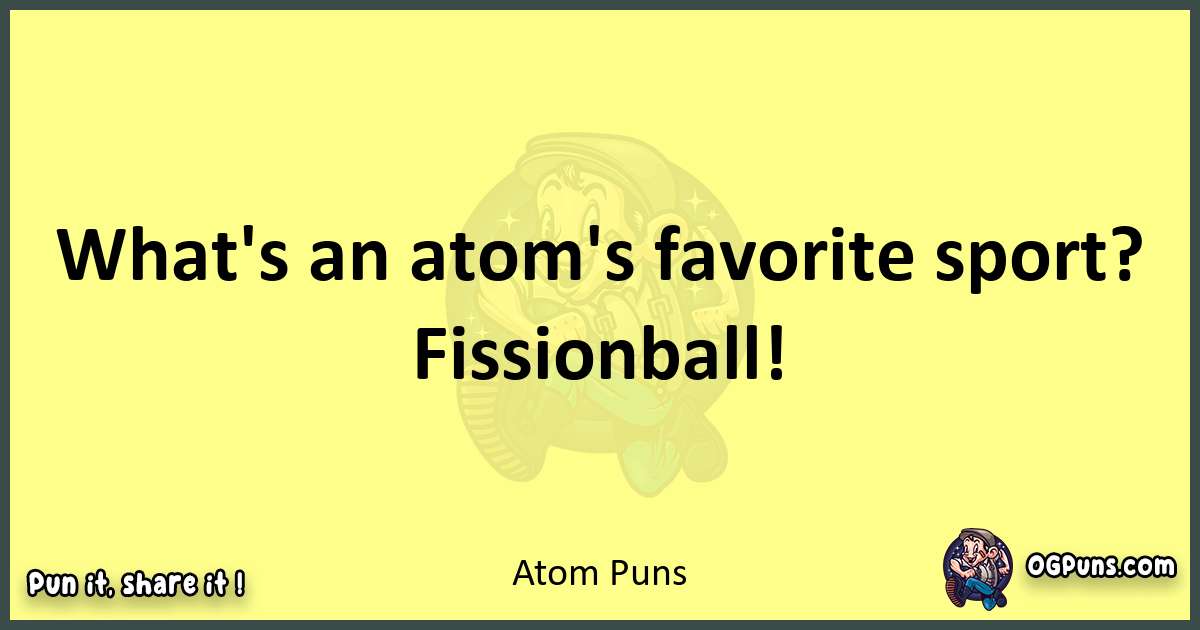 Atom puns best worpdlay