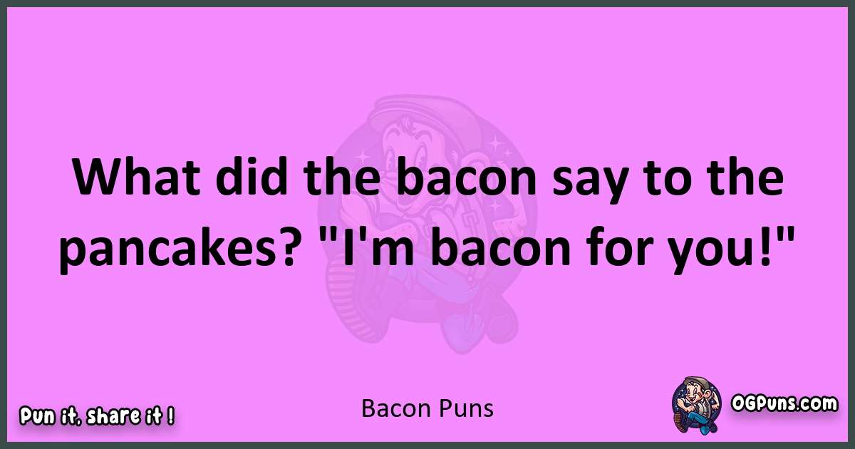 Bacon puns nice pun