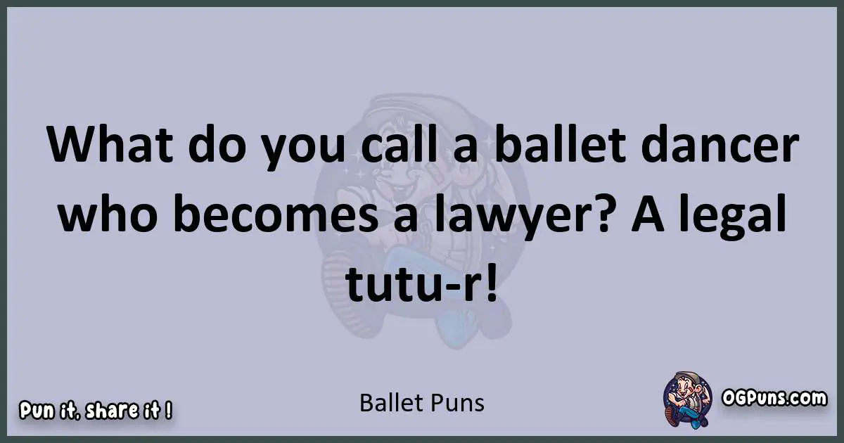 Textual pun with Ballet puns