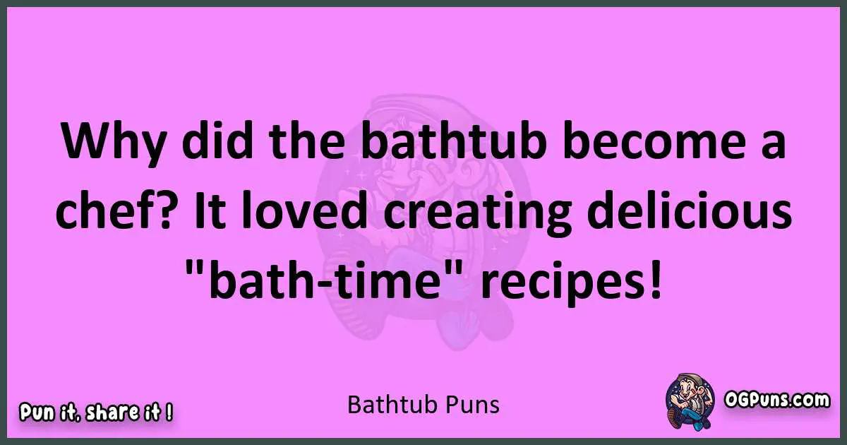 Bathtub puns nice pun