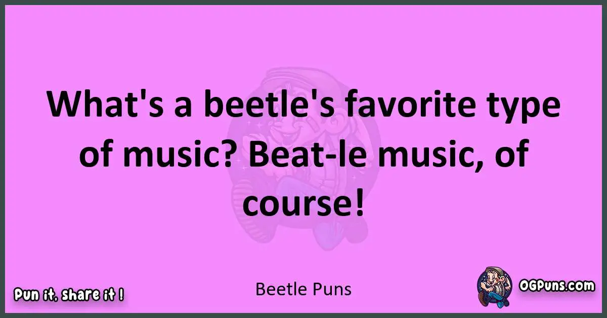 Beetle puns nice pun