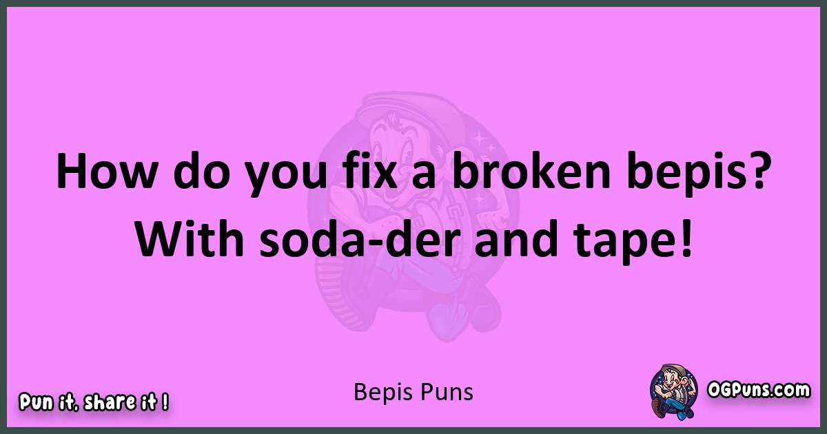 Bepis puns nice pun