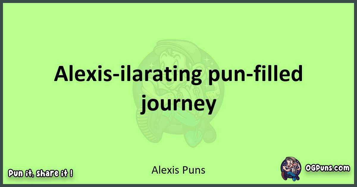short Alexis puns pun