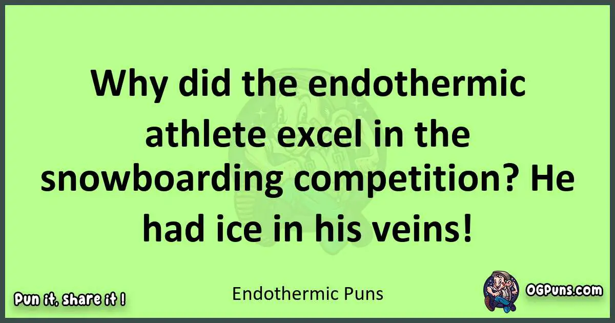 short Endothermic puns pun