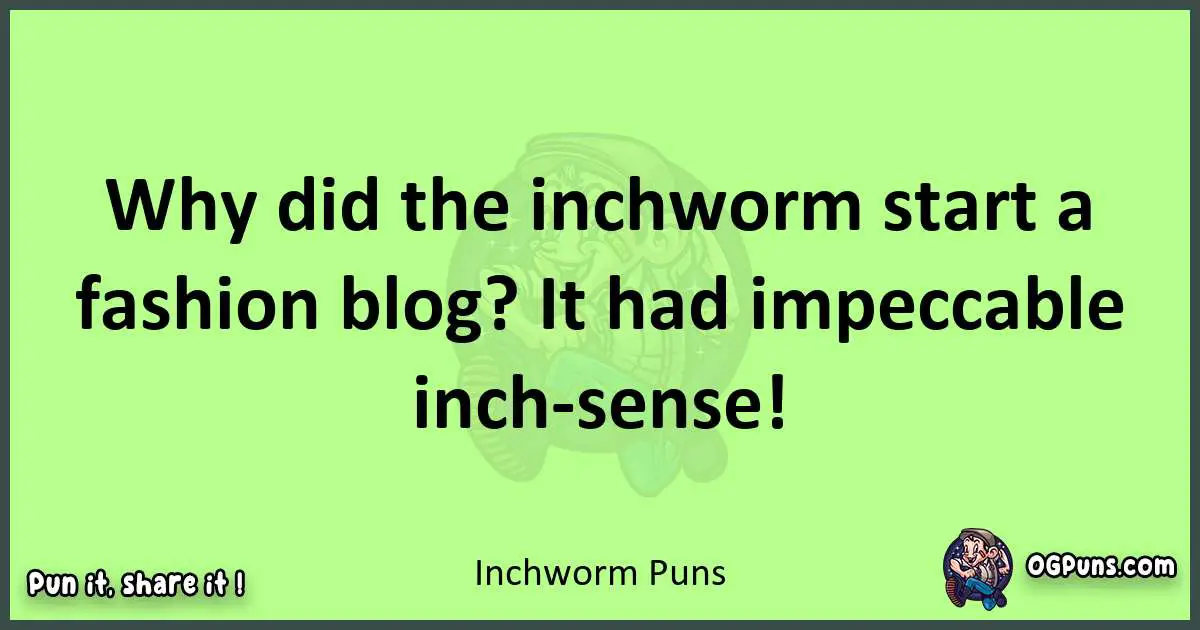short Inchworm puns pun