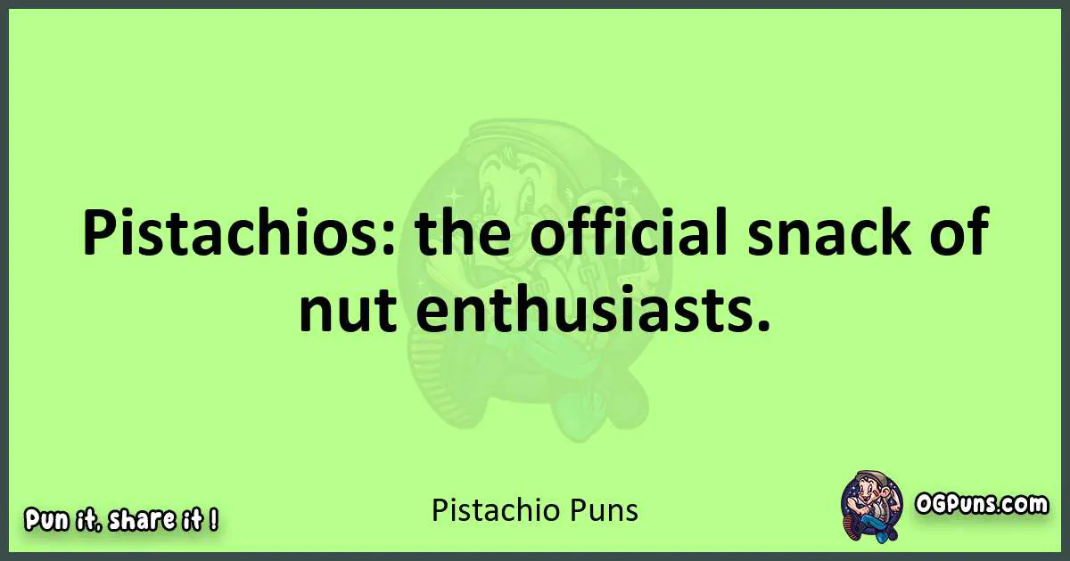 short Pistachio puns pun