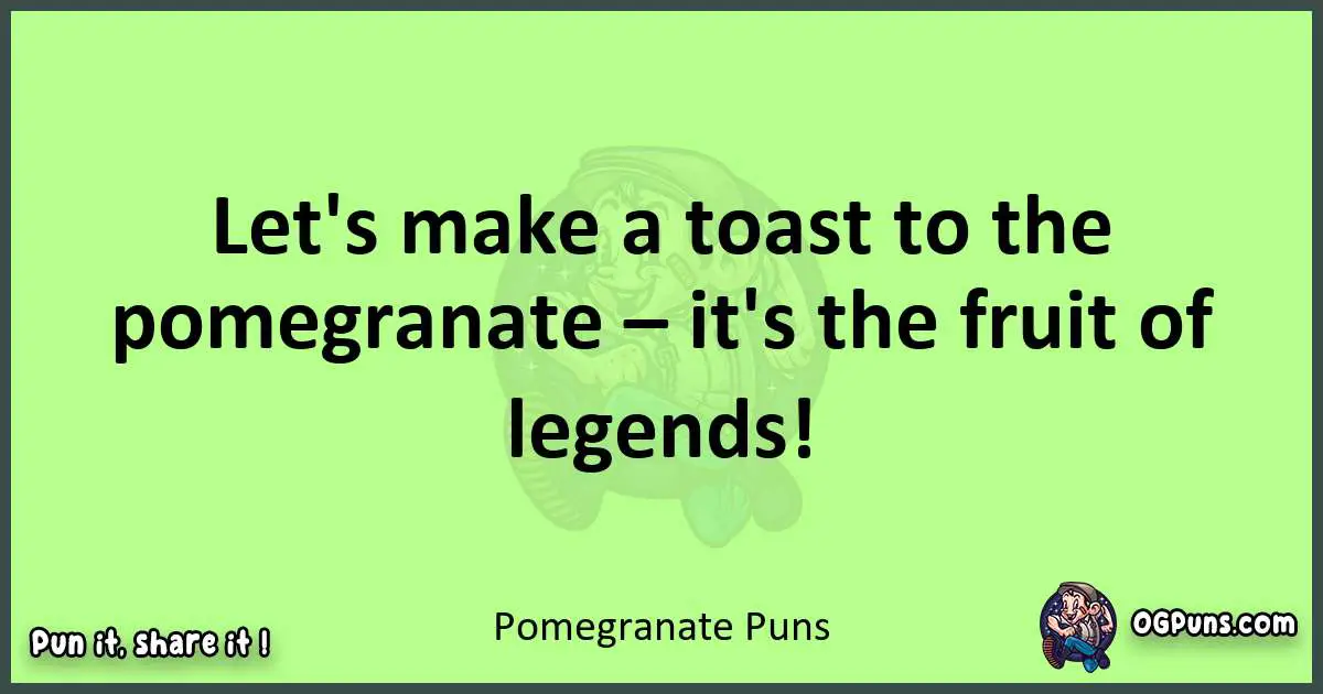 short Pomegranate puns pun