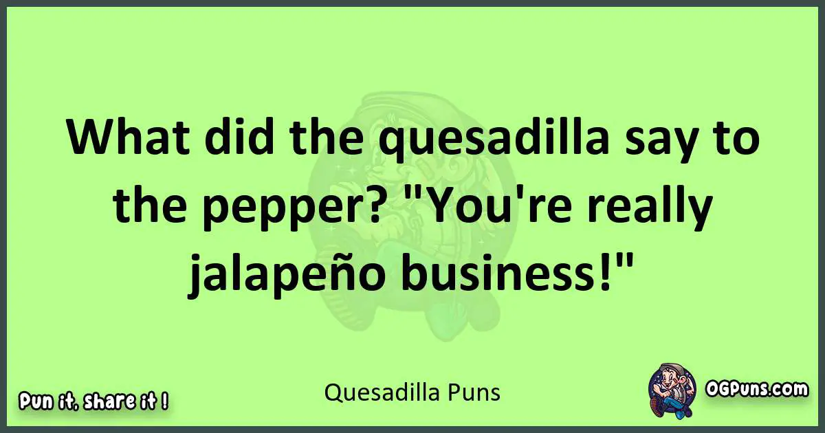 short Quesadilla puns pun