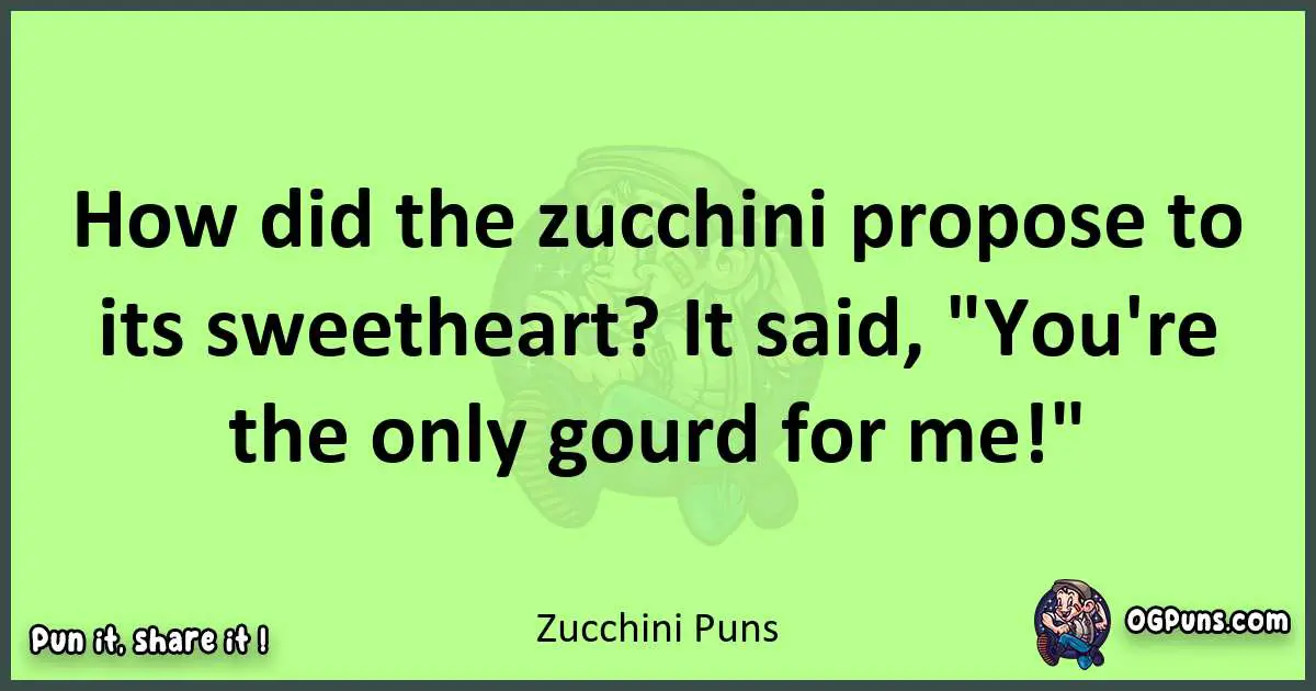 short Zucchini puns pun