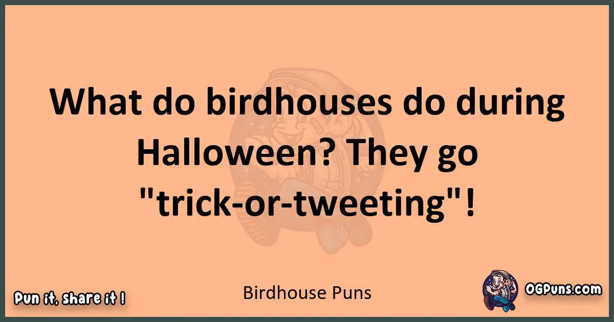 pun with Birdhouse puns