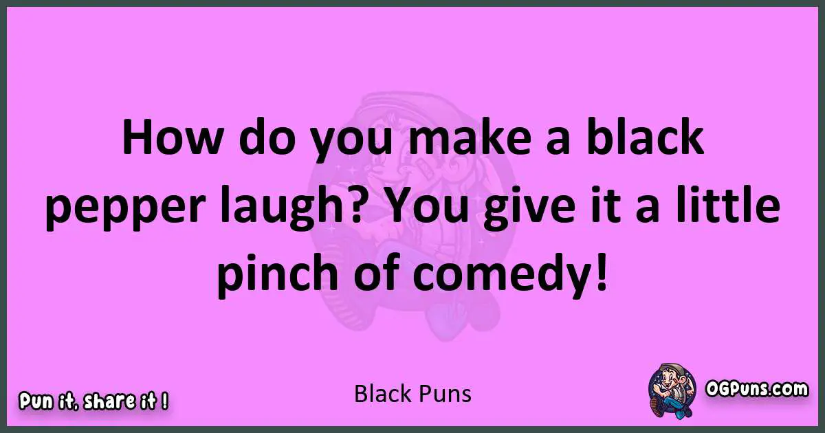 Black puns nice pun