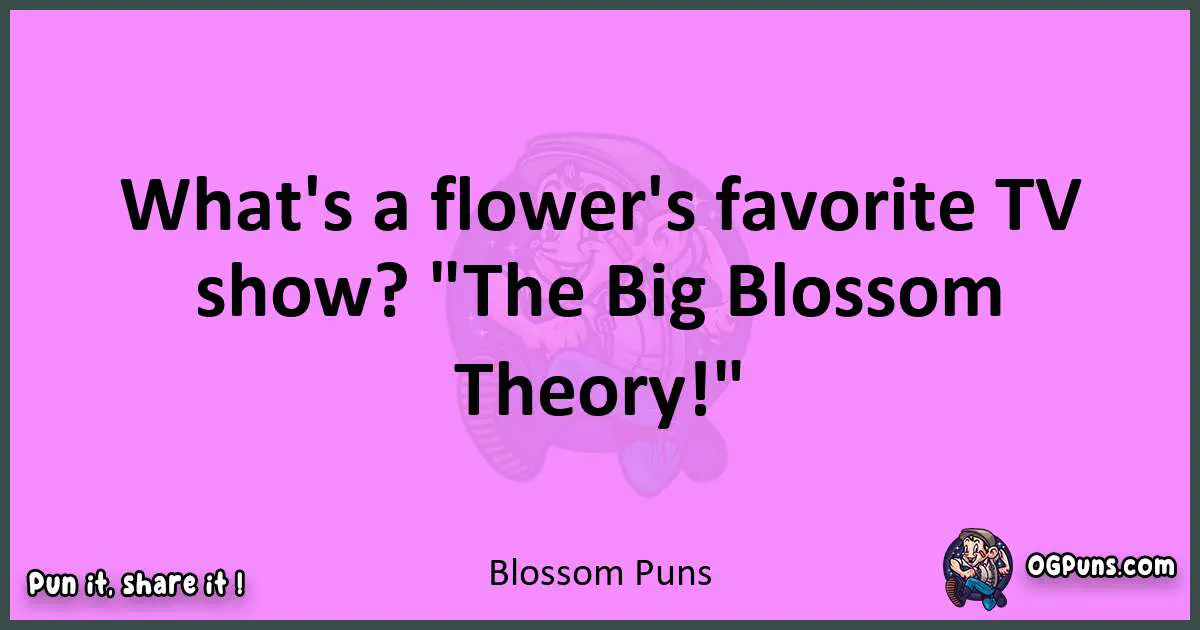 Blossom puns nice pun