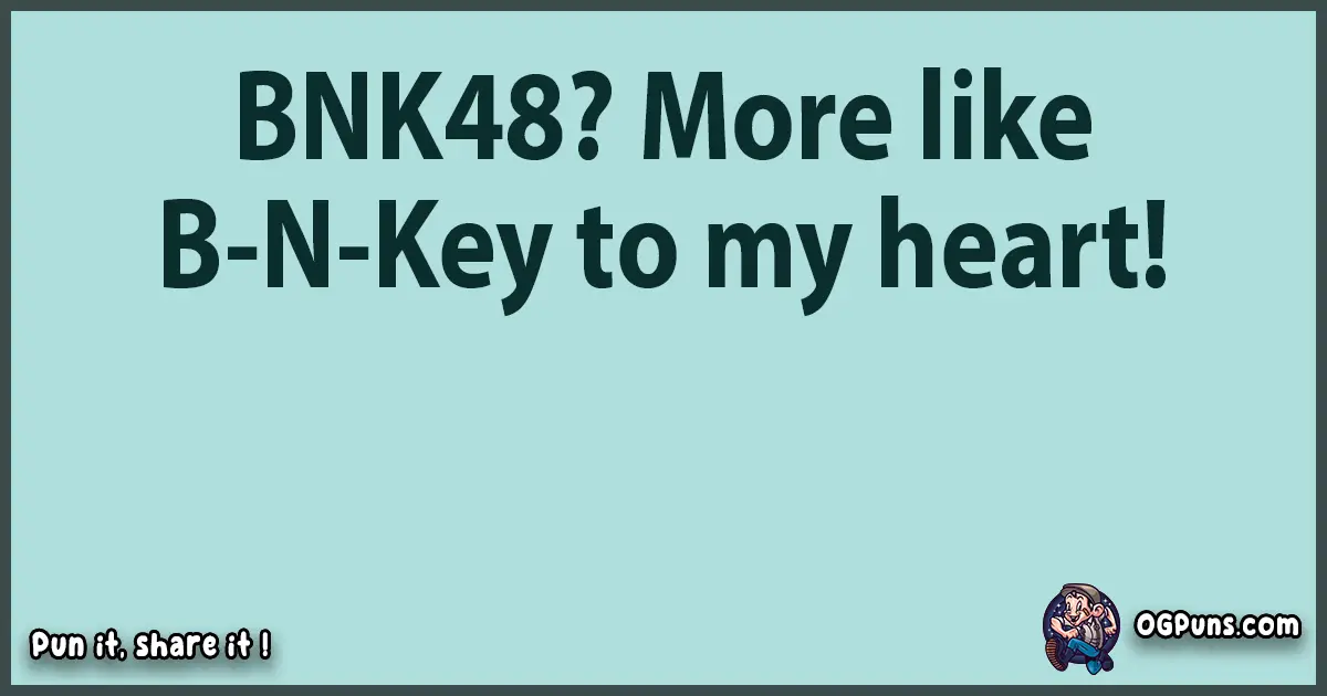 Text of a short pun with Bnk48 puns