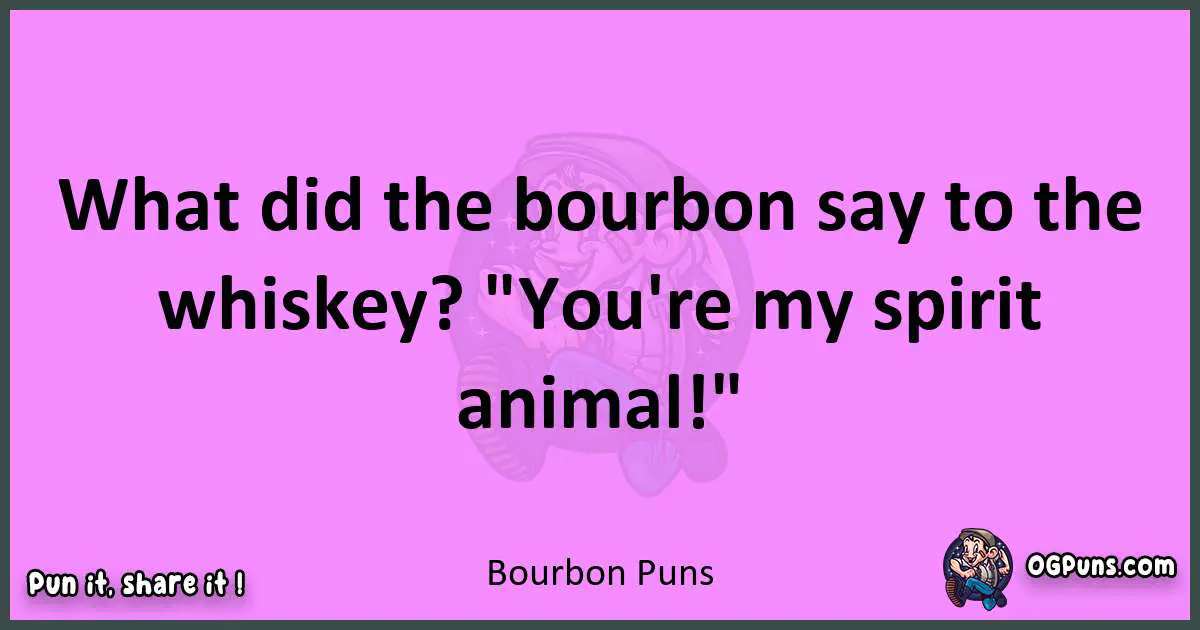 Bourbon puns nice pun