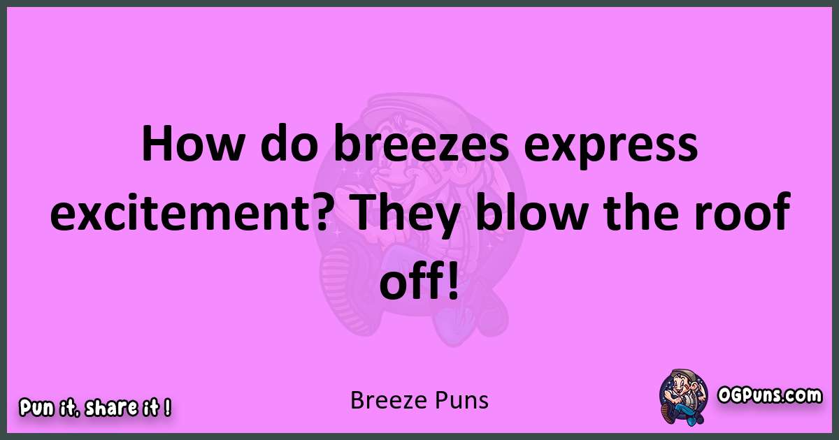 Breeze puns nice pun