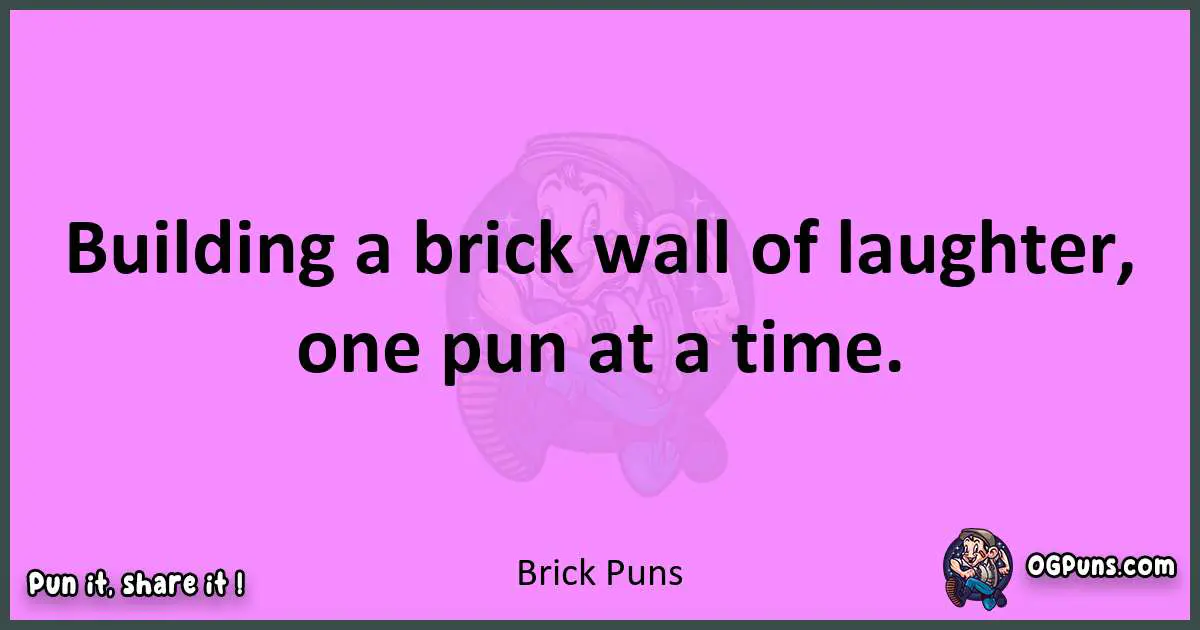 Brick puns nice pun