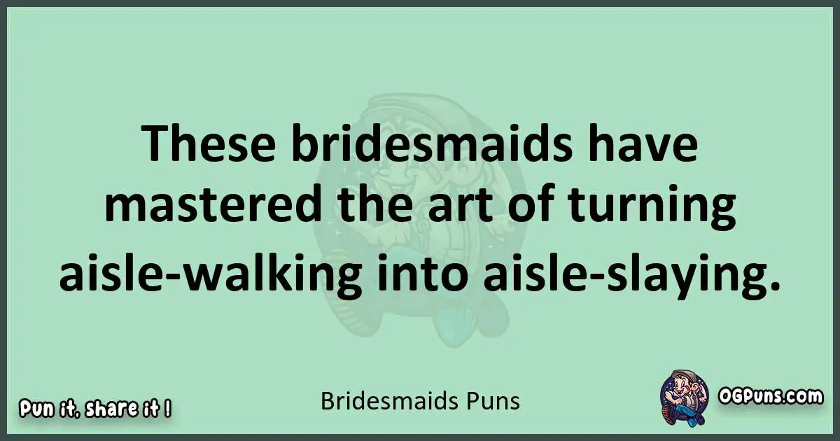 wordplay with Bridesmaids puns