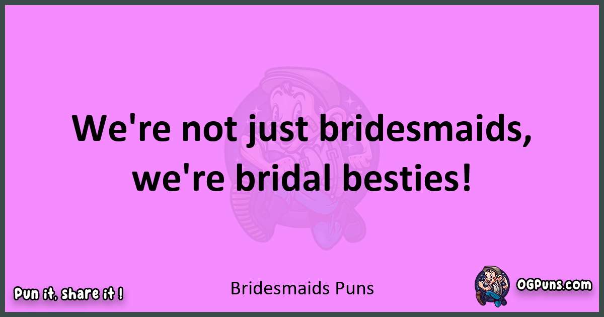 Bridesmaids puns nice pun