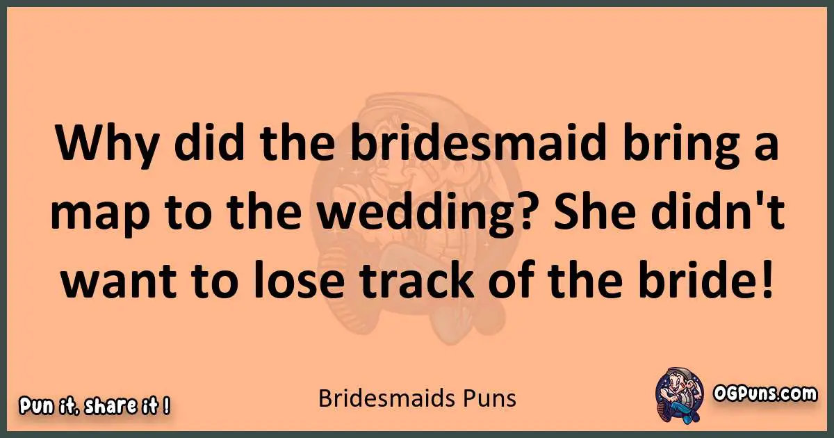 pun with Bridesmaids puns