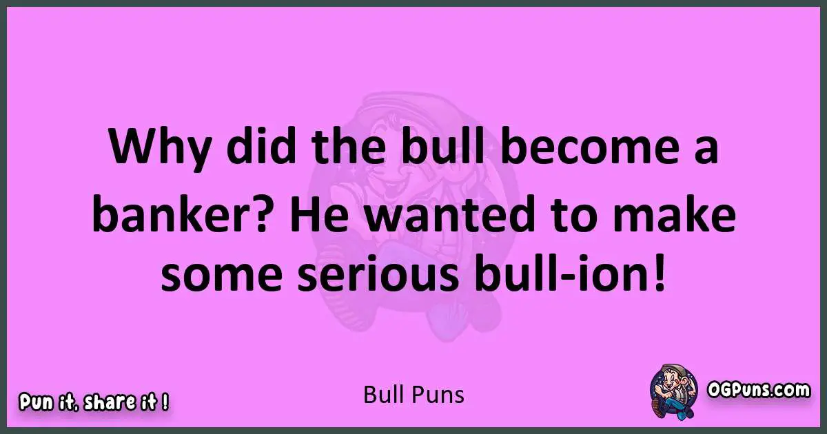 Bull puns nice pun