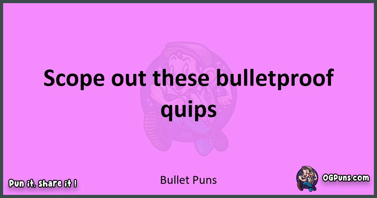 Bullet puns nice pun