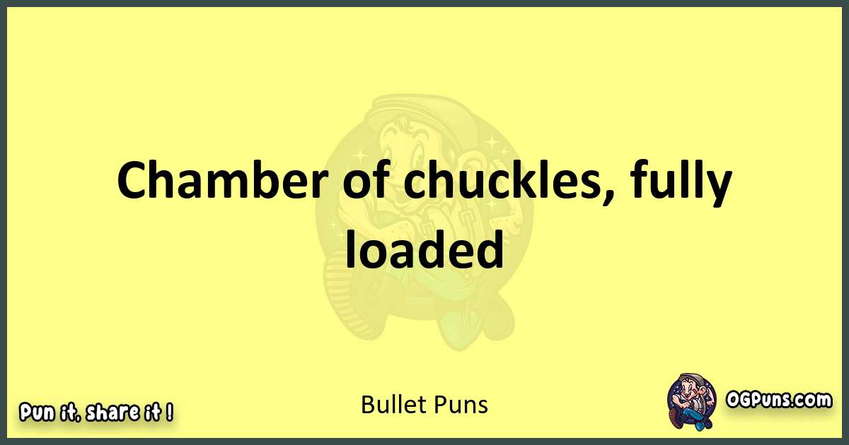 Bullet puns best worpdlay