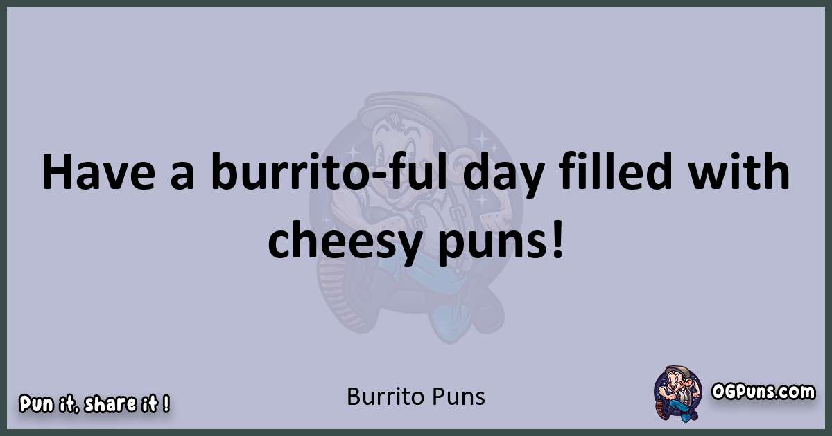 Textual pun with Burrito puns